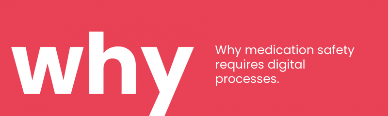 Why medication safety requires digital processes.